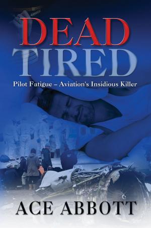 Cover of the book DEAD TIRED: Pilot Fatigue – Aviation's Insidious Killer by 石地