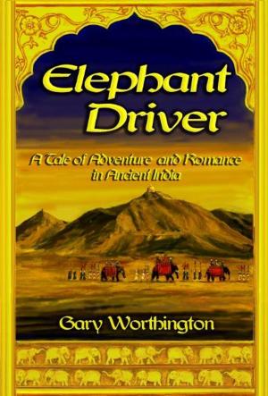 Cover of the book Elephant Driver: A Tale of Adventure and Romance in Ancient India by E.M. Sinclair