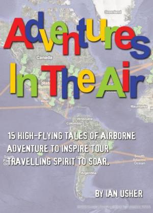 Cover of Adventures In The Air: 15 high-flying tales of airborne adventure to inspire your travelling spirit to soar