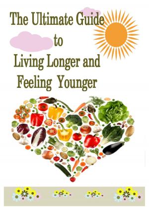 Cover of the book The Ultimate Guide to Living Longer and Feeling Younger by Patty Morell Bilhartz