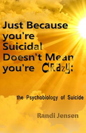 Cover of the book Just Because You're Suicidal Doesn't Mean You're Crazy: The Psychobiology of Suicide by Deepak Chopra, M.D.