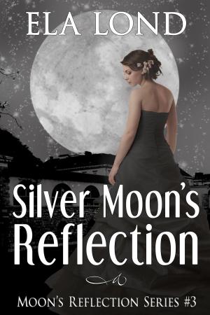 Cover of the book Silver Moon's Reflection by Ela Lond