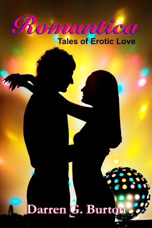 Cover of the book Romantica: Tales of Erotic Love by Darren G. Burton
