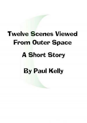 Book cover of Twelve Scenes Viewed From Outer Space: A Short Story