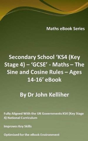Book cover of Secondary School ‘KS4 (Key Stage 4) – ‘GCSE’ - Maths – The Sine and Cosine Rules – Ages 14-16’ eBook