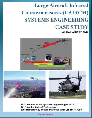 Cover of the book Large Aircraft Infrared Countermeasures (LAIRCM) Systems Engineering Case Study - Laser Transmitter Pointer/Tracker by J. Roger Foster