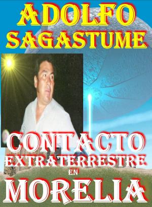 Cover of the book Contacto Extraterrestre en Morelia by Adolfo Sagastume