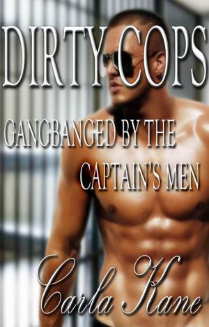Cover of the book Dirty Cops: Gangbanged by the Captain's Men by Crystal De la Cruz