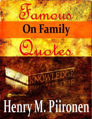 Cover of the book Famous Quotes on Family by Henry M. Piironen
