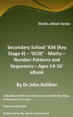 Cover of Secondary School ‘KS4 (Key Stage 4) – ‘GCSE’ - Maths – Number Patterns and Sequences – Ages 14-16’ eBook
