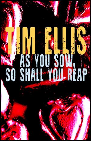 Cover of the book As You Sow, So Shall You Reap by Tim Ellis