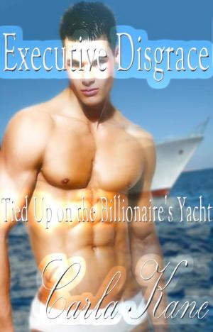 Cover of the book Executive Disgrace: Tied Up on the Billionaire's Yacht by Crystal De la Cruz