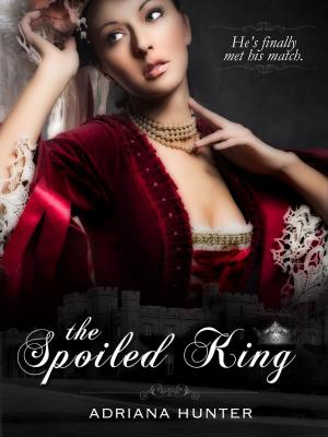 Book cover of The Spoiled King (Throne Of Pleasure: Book One) - Erotic Romance