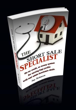 Cover of The Short Sale Specialist: the no credit, no money system for earning huge profits with real estate foreclosure deals.
