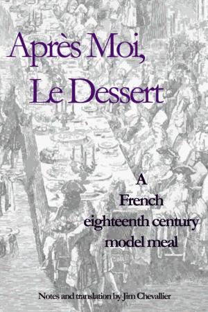 Cover of Apres Moi le Dessert: A French Eighteenth Century Model Meal