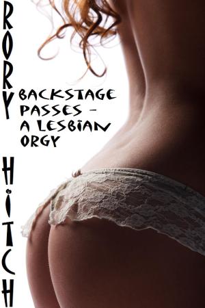Cover of the book Backstage Passes: A Lesbian Orgy by Rory Hitch