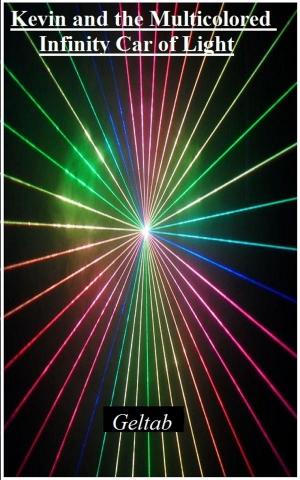 Cover of the book Kevin and the Multicolored Infinity Car of Light by Geltab