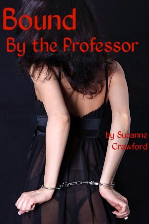 Cover of the book Bound by The Professor (A BDSM Tale) by Suzanne Crawford