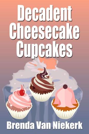 Cover of the book Decadent Cheesecake Cupcakes by Brenda Van Niekerk