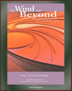 Cover of The Wind and Beyond: A Documentary Journey into the History of Aerodynamics in America, Volume 1 - The Ascent of the Airplane