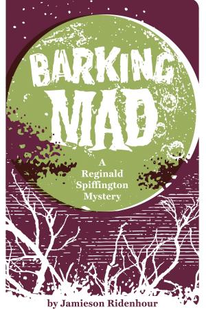 Cover of the book Barking Mad: A Reginald Spiffington Mystery by Cassandra Ulrich