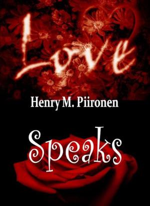 Cover of the book Love Speaks In His Own Person by Henry M. Piironen