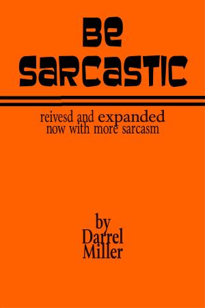 Book cover of Be Sarcastic: Revised and Expanded Edition