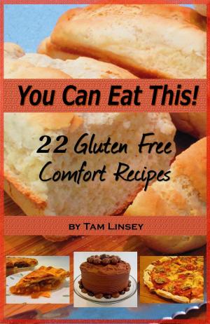 Cover of the book You Can Eat This! 22 Gluten Free Comfort Recipes by Lindsay Stotts