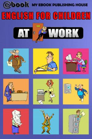 Cover of the book English for Children: At Work by My Ebook Publishing House