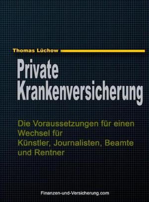 Cover of the book PKV: Die Voraussetzungen für einen Wechsel für Künstler, Journalisten, Beamte und Rentner by Anne M. Schwab, MBA, CFP