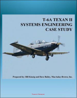 Cover of the book T-6A TEXAN II Systems Engineering Case Study: Derivative of PC-9 Pilatus Aircraft - JPATS Program, Training System, Hawker Beechcraft History by Progressive Management
