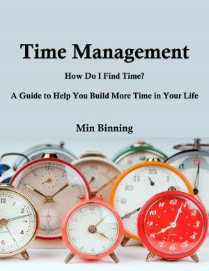 bigCover of the book Time Management: How do I find time? A guide to help you build more time in your life by 