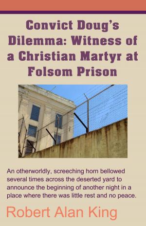 Cover of Convict Doug's Dilemma: Witness of a Christian Martyr at Folsom Prison
