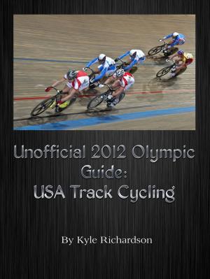 Cover of the book Unofficial 2012 Olympic Guides: USA Track Cycling by Kyle Richardson