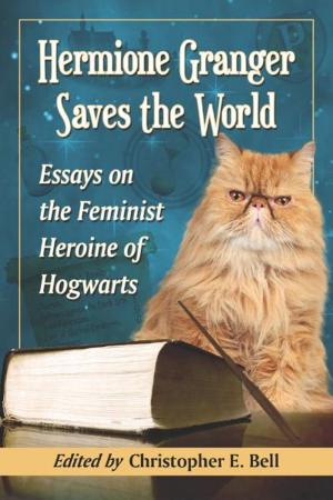 Cover of Hermione Granger Saves the World: Essays on the Feminist Heroine of Hogwarts