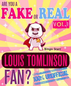 Book cover of Are You a Fake or Real Louis Tomlinson Fan? Volume 1: The 100% Unofficial Quiz and Facts Trivia Travel Set Game