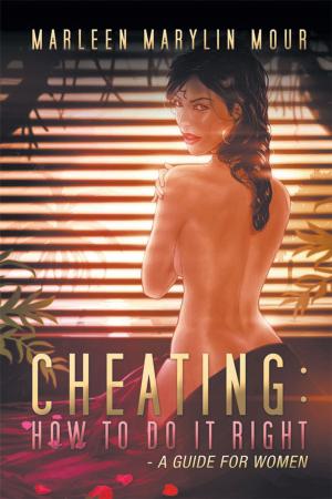 Cover of the book Cheating: How to Do It Right- a Guide for Women by Dr. Gyath Alhusseini