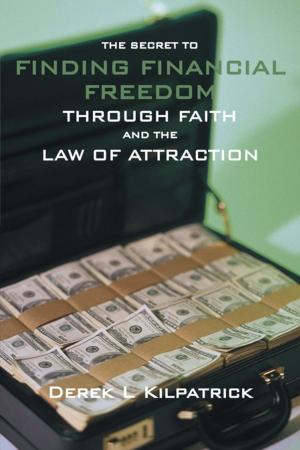 Cover of the book The Secret to Finding Financial Freedom Through Faith and the Law of Attraction by Antoine TK Patton