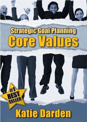 bigCover of the book STRATEGIC GOAL PLANNING - Determining Your Core Values - A Creative Approach to Taking Charge of Your Business and Life by 