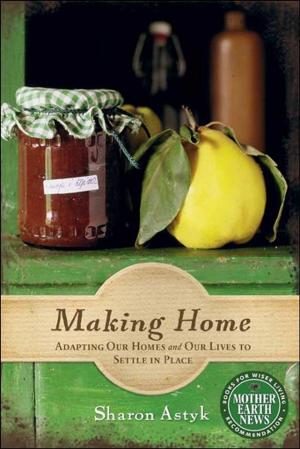 Cover of the book Making Home: Adapting Our Homes and Our Lives to Settle in Place by Jean-Martin Fortier