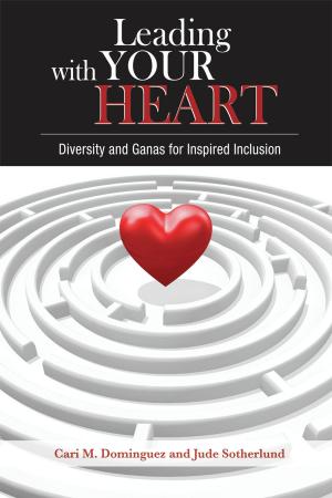 Cover of the book Leading with Your Heart: Diversity and Ganas for Inspired Inclusion by Carol E.M. Anderson