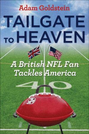 Cover of the book Tailgate to Heaven: A British NFL Fan Tackles America by Donald M. Goldstein; Katherine V. Dillon