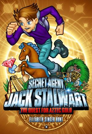 Cover of the book Secret Agent Jack Stalwart: Book 10: The Quest for Aztec Gold: Mexico by Elizabeth Singer Hunt
