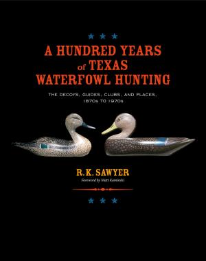 Cover of the book A Hundred Years of Texas Waterfowl Hunting by Nancy Martin