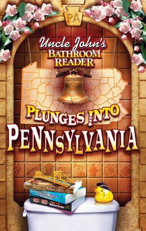 Cover of the book Uncle John's Bathroom Reader Plunges Into Pennsylvania by Bathroom Readers' Hysterical Society
