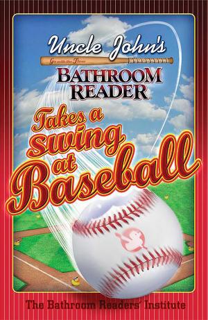 Cover of the book Uncle John's Bathroom Reader Takes a Swing at Baseball by Bathroom Readers' Institute