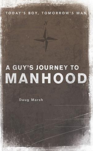 Cover of the book A Guy’s Journey to Manhood by Kerry Clarensau