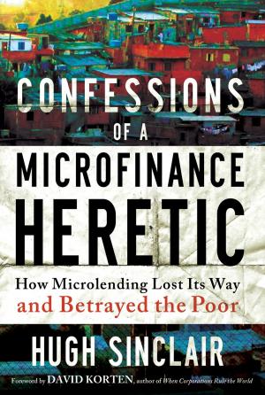 Cover of the book Confessions of a Microfinance Heretic by Joseph A. Raelin