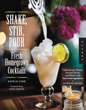 Cover of the book Shake, Stir, Pour-Fresh Homegrown Cocktails by Bill Owens, Alan Dikty, Fritz Maytag