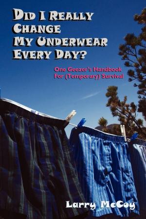 Cover of the book Did I Really Change My Underwear Every Day? by 